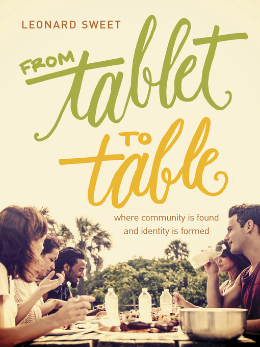 Title details for From Tablet to Table by Leonard Sweet - Available